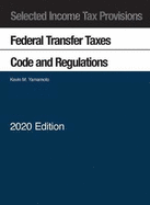 Selected Income Tax Provisions: Federal Transfer Taxes, Code and Regulations, 2020