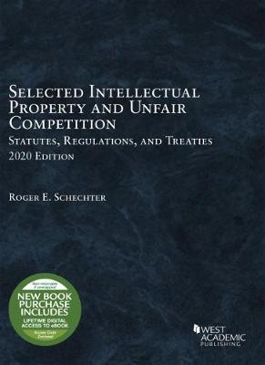 Selected Intellectual Property and Unfair Competition Statutes, Regulations, and Treaties, 2020 - Schechter, Roger E.