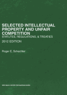 Selected Intellectual Property and Unfair Competition: Statutes, Regulations and Treaties