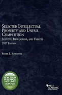 Selected Intellectual Property and Unfair Competition Statutes, Regulations, and Treaties