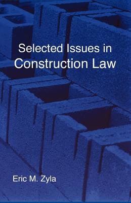 Selected Issues in Construction Law - Zyla, Eric M