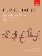 Selected Keyboard Works, Book II: Miscellaneous Pieces - Bach, C. P. E. (Composer), and Ferguson, Howard (Editor)
