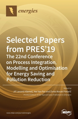 Selected Papers from PRES'19: The 22nd Conference on Process Integration, Modelling and Optimisation for Energy Saving and Pollution Reduction - Klemes, Ji  Jaromr (Guest editor), and Fan, Yee Van (Guest editor), and Pintari , Zorka Novak (Guest editor)