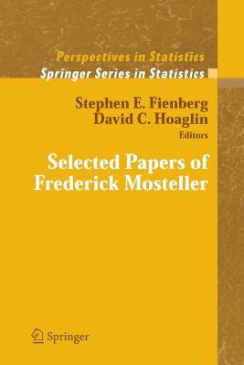 Selected Papers of Frederick Mosteller - Fienberg, Stephen E (Editor), and Hoaglin, David C (Editor)