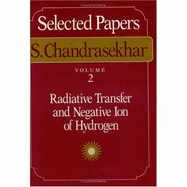 Selected Papers, Volume 2: Radiative Transfer and Negative Ion of Hydrogen - Chandrasekhar, S