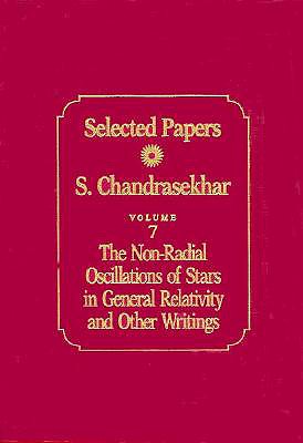 Selected Papers, Volume 7: The Non-Radial Oscillations of Stars in General Relativity and Other Writings - Chandrasekhar, S