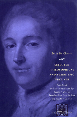 Selected Philosophical and Scientific Writings - Du Chtelet, Emilie, and Zinsser, Judith P (Introduction by), and Bour, Isabelle (Translated by)