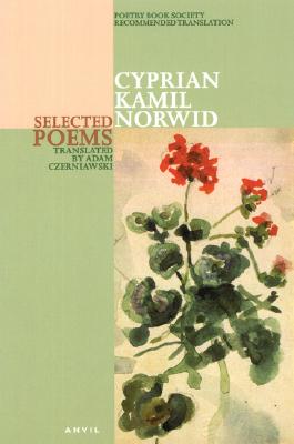 Selected Poems of Cyprian Norwid - Norwid, Cyprian, and Czerniawski, Adam (Translated by)