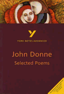 Selected Poems of John Donne: York Notes Advanced Everything You Need to Catch Up, Study and Prepare for and 2023 and 2024 Exams and Assessments