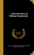 ... Selected Poems of William Wordsworth;