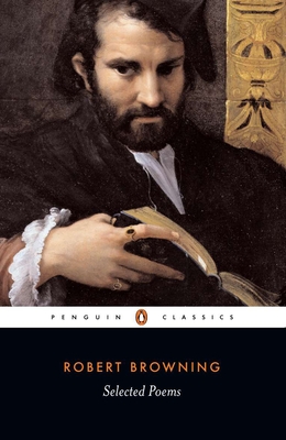 Selected Poems - Browning, Robert, and Karlin, Daniel (Editor)