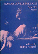 Selected Poems - Beddoes, Thomas Lovell, and Higgens, Judith (Volume editor)