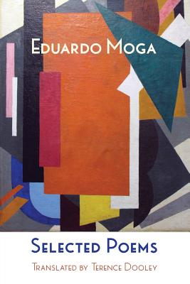 Selected Poems - Moga, Eduardo, and Ingelmo, Luis (Editor), and Dooley, Terence (Translated by)