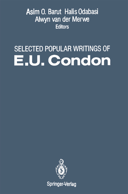 Selected Popular Writings of E.U. Condon - Condon, E U, and Barut, Asim O (Editor), and Odabasi, Halis (Editor)