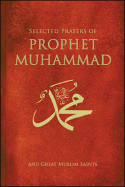 Selected Prayers of Prophet Muhammad and Great Muslim Saints
