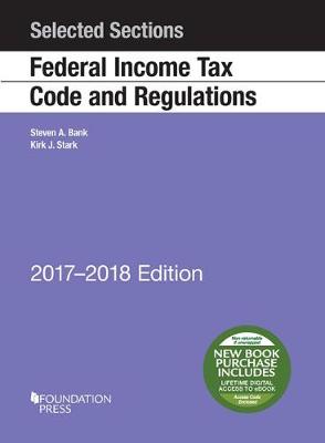 Selected Sections Federal Income Tax Code and Regulations, 2017-2018 - Bank, Steven, and Stark, Kirk