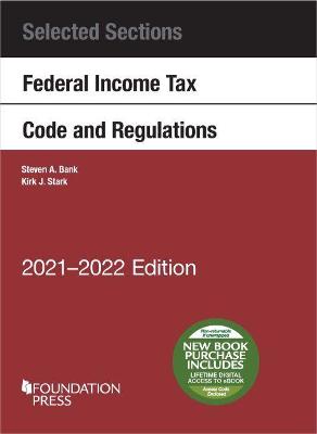 Selected Sections Federal Income Tax Code and Regulations, 2021-2022 - Bank, Steven A., and Stark, Kirk J.