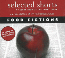 Selected Shorts: Food Fictions: A Celebration of the Short Story - Symphony Space, Symphony Space