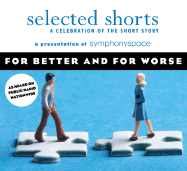 Selected Shorts: For Better and For Worse: A Celebration of the Short Story
