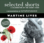 Selected Shorts: Wartime Lives: A Celebration of the Short Story - Symphony Space, Symphony Space
