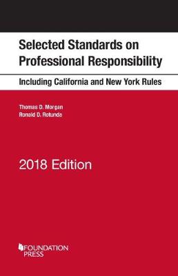 Selected Standards on Professional Responsibility: 2018 Edition - Morgan, Thomas, and Rotunda, Ronald