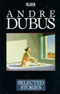 Selected Stories - Dubus, Andre