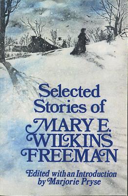 Selected Stories - Freeman, Mary E Wilkins, and Pryse, Marjorie (Editor)