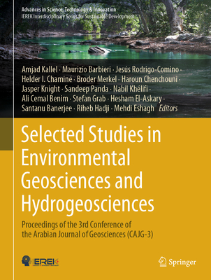 Selected Studies in Environmental Geosciences and Hydrogeosciences: Proceedings of the 3rd Conference of the Arabian Journal of Geosciences (Cajg-3) - Kallel, Amjad (Editor), and Barbieri, Maurizio (Editor), and Rodrigo-Comino, Jess (Editor)