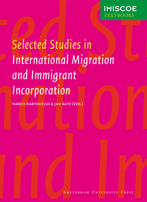 Selected Studies in International Migration and Immigrant Incorporation - Martiniello, Marco (Editor), and Rath, Jan (Editor)