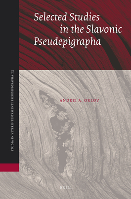 Selected Studies in the Slavonic Pseudepigrapha - Orlov, Andrei