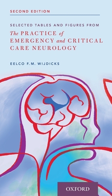 Selected Tables and Figures from: The Practice of Emergency and Critical Care Neurology - Wijdicks, Eelco Fm, Prof.