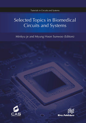 Selected Topics in Biomedical Circuits and Systems - Je, Minkyu (Editor), and Sunwoo, Myung Hoon (Editor)