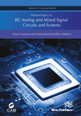 Selected Topics in Rf, Analog and Mixed Signal Circuits and Systems - Gunnam, Kiran (Editor), and Vahidfar, Mohammad (Editor)