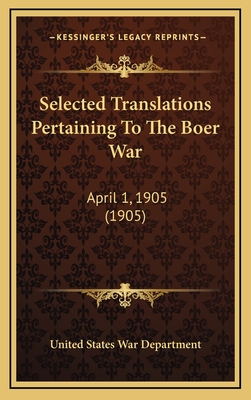 Selected Translations Pertaining to the Boer War: April 1, 1905 (1905) - United States War Department