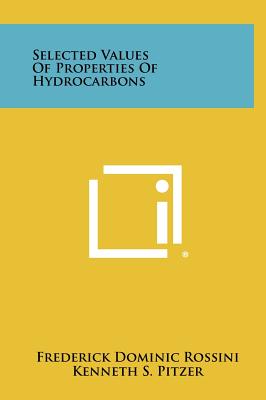 Selected Values Of Properties Of Hydrocarbons - Rossini, Frederick Dominic, and Pitzer, Kenneth S, and Taylor, William J