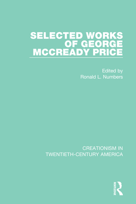 Selected Works of George McCready Price - Numbers, Ronald L (Editor)