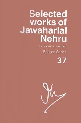 Selected Works of Jawaharlal Nehru: Volume 37 - Nehru, Jawaharlal, and Hasan, Mushirul (Editor)