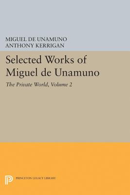 Selected Works of Miguel de Unamuno, Volume 2: The Private World - Unamuno, Miguel de, and Kerrigan, Anthony (Editor), and Nozick, Martin (Editor)