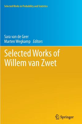 Selected Works of Willem Van Zwet - Van de Geer, Sara (Editor), and Wegkamp, Marten (Editor)