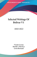 Selected Writings of Bolivar V1: 1810-1822