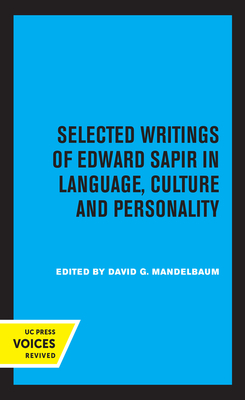 Selected Writings of Edward Sapir in Language, Culture and Personality - Sapir, Edward, and Mandelbaum, David G (Editor)