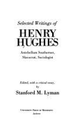 Selected Writings of Henry Hughes, Antebellum Southerner, Slavocrat, Sociologist - Lyman, Stanford M (Photographer), and Hughes, Henry