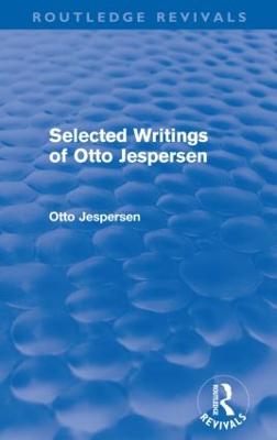 Selected Writings of Otto Jespersen (Routledge Revivals) - Jespersen, Otto