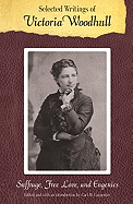 Selected Writings of Victoria Woodhull: Suffrage, Free Love, and Eugenics