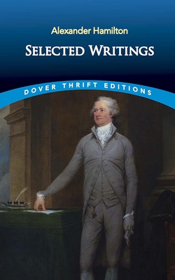Selected Writings - Hamilton, Alexander, and Grafton, John (Editor)