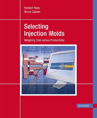 Selecting Injection Molds: Weighing Cost versus Productivity - Rees, Herbert, and Catoen, Bruce