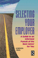 Selecting Your Employer: A Guide to an Informed Pursuit of the Best Career for You