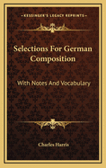 Selections for German Composition: With Notes and Vocabulary