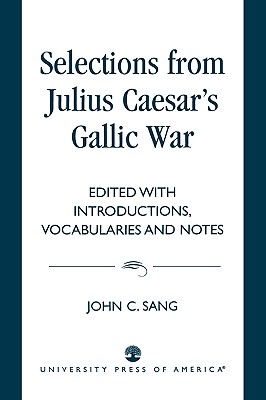 Selections from Julius Caesar's Gallic War - Sang, John C