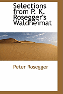 Selections from P. K. Rosegger's Waldheimat